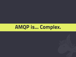 AMQP is... Complex.
 