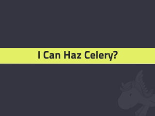 I Can Haz Celery?
 