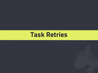 Task Retries
 