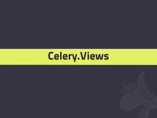 Celery.Views
 