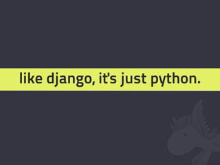 like django, it's just python.
 