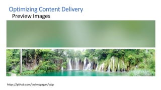 Optimizing Content Delivery
Preview Images
https://github.com/technopagan/sqip
 