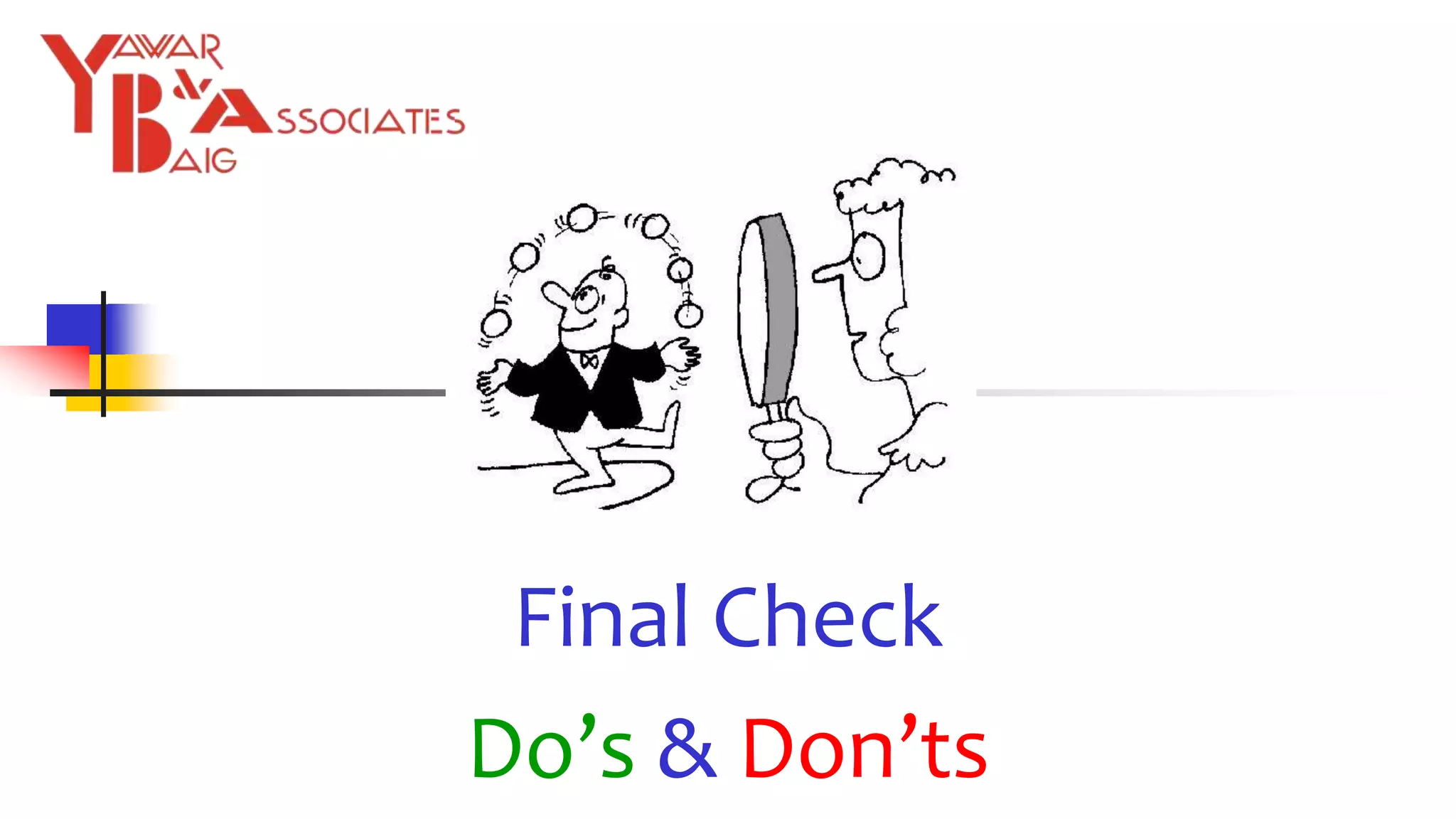 Final Check
Do’s & Don’ts
 
