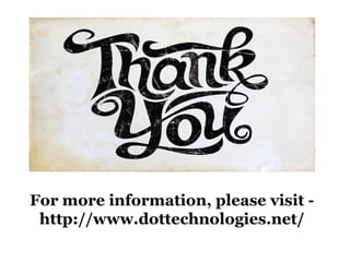 For more information, please visit - 
http://www.dottechnologies.net/ 
