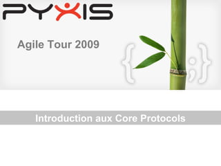 Introduction aux Core Protocols Agile Tour 2009 