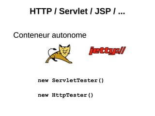 HTTP / Servlet / JSP / ...

Conteneur autonome




      new ServletTester()

      new HttpTester()
 