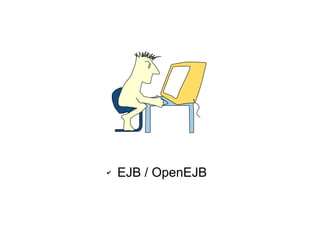 ✔   EJB / OpenEJB
 