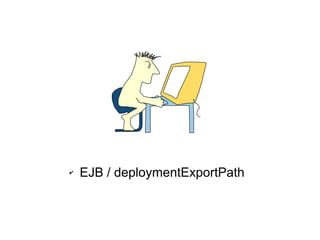 ✔   EJB / deploymentExportPath
 