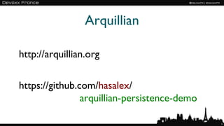 Arquillian

http://arquillian.org

https://github.com/hasalex/
                arquillian-persistence-demo

                                              16
 