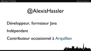 @AlexisHassler

Développeur, formateur Java
Indépendant
Contributeur occasionnel à Arquillian

                                        2
 
