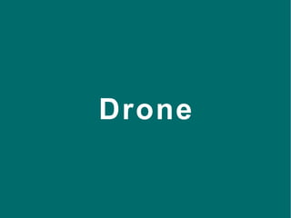 36
Drone
 