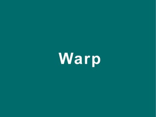 40
Warp
 