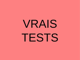 55
VRAIS
TESTS
 