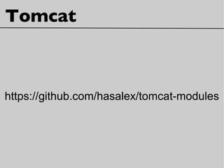 Tomcat
https://github.com/hasalex/tomcat-modules
 