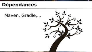 Dépendances

Maven, Gradle,...
 