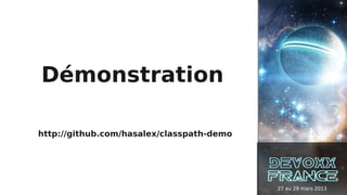 Démonstration

http://github.com/hasalex/classpath-demo




                                           27 au 29 mars 2013
 