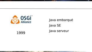 Java embarqué
       Java SE
       Java serveur
1999
 