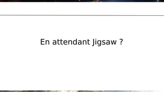 En attendant Jigsaw ?
 