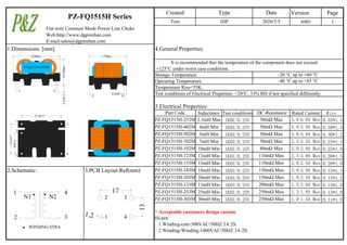 Version Page
A001 1
Web:http://www.dgpinzhan.com
E-mail:sales@dgpinzhan.com
1.Dimensions: [mm] 4.General Properties:
It is recommended that the temperature of the component does not exceed
+125°C under worst case conditions.
Storage Temperature:
Operating Temperature:
Temperature Rise<55K.
Test conditions of Electrical Properties: +20°C, 33% RH if not specified differently.
5.Electrical Properties:
Inductance Test conditions Rated Current Wire
2.5mH Min 1KHZ/0.25V 5.0~6.0A Max 0.35*1.5
4mH Min 1KHZ/0.25V 4.0~5.0A Max 0.30*1.5
5mH Min 1KHZ/0.25V 3.0~3.8A Max 0.30*1.2
7mH Min 1KHZ/0.25V 3.5~4.5A Max 0.25*1.5
10mH Min 1KHZ/0.25V 2.0~2.8A Max 0.25*1.0
12mH Min 1KHZ/0.25V 2.5~3.0A Max 0.20*1.5
15mH Min 1KHZ/0.25V 2.0~2.5A Max 0.20*1.0
2.Schematic: 3.PCB Layout Ref(mm) 18mH Min 1KHZ/0.25V 2.0~3.0A Max 0.15*1.5
20mH Min 1KHZ/0.25V 1.8~2.5A Max 0.15*1.2
13mH Min 1KHZ/0.25V 1.5~2.0A Max 0.15*1.0
25mH Min 1KHZ/0.25V 1.3~1.8A Max 0.13*1.0
30mH Min 1KHZ/0.25V 1.0~1.5A Max 0.11*1.0
* Acceptable customers design custom
Hi-pot:
1.Winding-core:500VAC/50HZ 3A 2S.
2.Winding-Winding:1000VAC/50HZ 3A 2S.
PZ-FQ1515H Series
-20 °C up to +60 °C
-40 °C up to +85 °C
Date
Flat wire Common Mode Power Line Choke
Type
DIP
110mΩ Max
150mΩ Max
150mΩ Max
2020/5/5
110mΩ Max
50mΩ Max
50mΩ Max
PZ-FQ1515H-183M
PZ-FQ1515H-203M
Created
Tom
PZ-FQ1515H-153M
PZ-FQ1515H-702M
PZ-FQ1515H-502M
PZ-FQ1515H-102M
PZ-FQ1515H-133M 200mΩ Max
Part Code
PZ-FQ1515H-252M
PZ-FQ1515H-402M
DC-Resistance
50mΩ Max
50mΩ Max
PZ-FQ1515H-123M
80mΩ Max
PZ-FQ1515H-253M 250mΩ Max
PZ-FQ1515H-303M 250mΩ Max
1 4
N2
WINDING.STRA
N1
2 3
17
13
1.2
2 3
1 4
PFQ1515H-802M
22Max
14.5Max
17Max
3.5±0.5
0.8±0.1
17±0.5
9±0.5
13±0.5
1 5
5 4
1
2
3
4
5
 