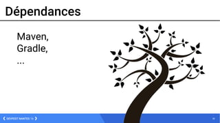 30DEVFEST NANTES 16
Dépendances
Maven,
Gradle,
...
 