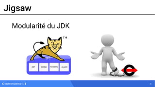 43DEVFEST NANTES 16
Jigsaw
Modularité du JDK
 