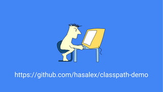 https://github.com/hasalex/classpath-demo
 