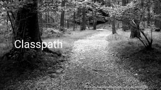 Classpath
https://www.flickr.com/photos/summonedbyfells/15007676965
 