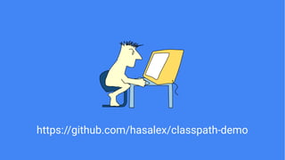 https://github.com/hasalex/classpath-demo
 