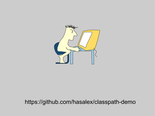 https://github.com/hasalex/classpath-demo
 