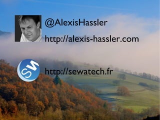 @AlexisHassler
http://alexis-hassler.com
http://sewatech.fr
 