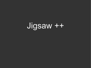 Jigsaw ++
 