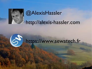 @AlexisHassler
http://alexis-hassler.com
https://www.sewatech.fr
 