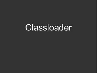 Classloader
 