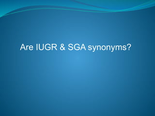 Are IUGR & SGA synonyms?
 
