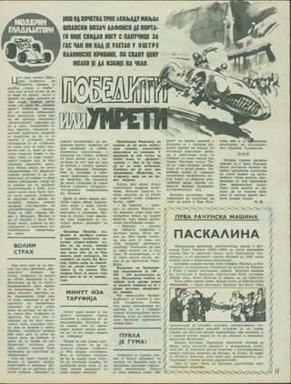 h
IOUI OA OOMETHA TPKE nXH/bAAT MNibAtt
UIOAHCKN B03AH AAOOHCO AE HOPTA-
fO HNJE CKMAAO HOHf C nAnYHHUE 3A
FAC HAK HN KAA IE YAETAO Y OU1TPE
OAAHNHCKE KPNBNHE. BO CBAKY l|EHY
WEAEO |E AA H35HIE HA HEAO.
Meo cBoj jkhbot Ulna-
Hau AjicfjoHco fle
IIopTaro nposeo je
uocehu „rJiaBy y top6m"
Jom Kao aenaK bojico je fla
ce sepe no Kposy, CKane c
flpaera na aPbo .cnymra ce
hm3 ojijtk, JeflHOM penjy
mhhm cae Kaao 5m „cjiomho
Bpax"! Mehyrwu, HMKafla
my ce HMuiTa oaSmtHMje
HMje flOrOflMJIO. ocmm aKO
ce He panyna hckojihko
„5e3HaHajHMx" npejioma py
Ky m Hory. OnaMeTwhe ce
kslR oflpacxe, roBopmin cy
fberOBM pOflHTCJbH MCKpeno
ce HaflajyhM fla he ce to
3aMCTa H flOrOflMTM. AflM.
npeaapMJiH cy ce. AjuJjohco
hc caMO iuto ce HMje ona-
mctmo Beh je, Kaico je noc-
rajao CTapwjM 5MBao m cbc
ropw: MMao je caMO ceflaM-
naecx roflHHa Kafl je 35or
onKJiafle npojiereo aBHo-
hom Mcnofl MocTa na peuM
fBaflaJiKHBup. Ca flsaflecer
roflMHa cxBaTwo je fla yn-
paBjbaibe aEMOHMMa m HMje
MHoro y36yflji>MBa crsap na
je peuiwo fla ce nocnew.
TaKMHHeH>MMa y 6o5y. Afln
Kaxo cnera HMje 5mjio npe-
ko qejie roflMHe, Aj:4)ohco
je ofljiyHwo fla Bpewe flo
noMCTKa 3HMCKe ceaoHe
nposefle yHecTByjyhM Ha
ayroMoSMjicKMM rpxaMa.
Taxo ce 1957. ronMHe 06-
peo y MTaJinjM. JKejieo je
aa ce onpo5a y tpum Xm-
jtaay MMJba, jeflHOM ofl Haj
onacHnjMX m HajrewMx ay-
TOMOOllJICKHX TaKMMHetfaa
na cBery.
BOAMM
CTPAX
Ilpe Hero urro Je ca cbo-
Jmm xao KpB npBeHMM „4>e-
papujeM" MSMiuao Ha
crapT, AjicjpoHCO je Mopao
aa o6eha aepeHMnn m pc-
AMTejbMMa fla he ce CTporn
npHflpxasaTM cbux npasn
jia TaKMMHeH>a. To je, M3-
Mehy ocrajior, 3HaHMJio flr,
he npoMCHMTM ryMe Kafl
ce 6yfly M3JiM3afle m fla he
oflycraxM oa TaKMMHeH>a
yKOAMKO ce aecM hckm
Kaap Ha Moxopy, na Ma Ka-
ko CMTaH 5mo. AflttoHCo je
npncTao. He aaxo into ce
njiauiMo fla he 36or hsjih-
saHMX ryMa, yKOJiMKo nyx-
ny flOK ce Haflaan y nyuoj
6p3MHM, H3ry5MTM 3KMBOT
aeh saro uiTo je xxeo no
csaKy ueny fla noGeflii. A
Kaxo aa ce nonHe Ha no-
5eflHMHK0 nocTOJbe axo
35or xaKBor Majiepa Syfle
npHMopaH aa oflycxaHe oa
TaKMMMeHja?
Jom ofl caMor crapxa An
(Jjohco je Kpenyo omxpo,
KopwcxehM m najMajty mo-
ryhHocx aa ce npoSnje mxo
BMme Hanpefl. „i>epapH" je
J31L
flMsjbe nocKaKHBao no He-
pasHOM apyMy, flMJKyhn 00
Jiax npauiMHe 3a co6om.
IlpMBeaaH nojajcesMMa, c
KannroM Ha rjiaaw, Ajicpon
co HMje flM3ao Hory c na-
nysMMe 3a rac nax km Kafl
je yaexeo y omxpy kpmbm-
ny Ha npMJiaay IlecKapM.
Bmo je cnrypaH y ce5c.
CBoje petpneKce, Masanpefl
ay MauiMHy. Ha ceflMmxy
flo H>era cnoKojHO je cefleo
H>eroB cyBoaas, nexpflece-
xoroflMuiH.M AMepHKanap
Efl HeJicon.
Apyu je hcko spewe bm-
jyrao nopefl oSane JaapaH-
CKor Mopa a oHfla nocxe-
neHO noneo aa ce neH.e,
saflaaehw y AnenMHe. Mo-
xop je ypnao, ryme UBMJie-
ae, ajin AacpOHCO je cm-
rypno apacao „<t)epapH" Ha
apyMy.
HaaoMaK Ilcpyhe, Afl-
(Jjoiico je npefipao yaexeo
y KpMBMHy, CKJIN3HyO, 3a-
KaHHO KKMeH-MehaUl, Ofl-
6ho ce oa H>era, hohobo
aauiao na flpymy h aacxa-
bmo najbe Kao fla ce Sam
HMuixa HMje floroflHJio. Ua
ceflnmxy flo meru, Efl Hen-
con. mobck xoja ce xoajm
cao fla „bojih cxpax" npe-
xpayo je ofl yacaca. Oaa
B03KH>a Snuia je uaoro ropa
aero mxo je oa to BaMuui-
Jbao.
MMHYT M3A
TAPYOMJA
Uejicr flaHa bosmo je An
cpoHco HeyMopno npeKO
nnaHMHa m pasHMpa He flo
3BOfl>aaajyhM Hencony fla
ra cmchh. Cse to spewa
jeflHa jeflMHa uncao Moxa-
jia My ce no rjiasu: MopaM
fla noSeflMM!
HoflHe je aeh flasHo npe-
BajiHJio, noneo je fla ce
cnymxa cyMpax. AjkJjohco
je 5mo MMpaH, cxajioaceH.
Bmo je noxnyno CMrypaH
fla he flo Kpaja xpne ycnc-
th fla cycxMrae aofleha, Ta
pycpMjeBa Kona Kcja cy flo
xafla MMana npeflHocx oa
caMo jeflHor MMHyxa!
ft
$
f
k
%
0,
Y
a
IlpomaBmu ^HpCHuy, Ra
cxaBuo je fla bow jiyaa'i-
KMM TCMnOM. H3BJiaHehlI
MaKCHMyM H3 MamHHe. 5
kphbhhh je seh noneo fla
oceha Kaxo ce „4>epapH"
sanocM — Sho je to 3HaK
fla cy ce ryuie H3JiM3aJie.
TpeSjuio mx je mxo npe
npoMCHHTH. MehymM. io
AmpoHcy aitje hm aa na-
mct naflajio.
Bjiefla Kao Kpna, ohmJy
OMBMHCHMX MOflpHM KOJiy-
TMMa. Hcjicoh ofljryMH fla
MnaK noKyuia fla ra y6eflM
fla aaMeHH ryMy. AjMjxtHce
hyxKe oflSH.
— flo hanojia! — npac-
nyo je najaafl HeJicon. —
3a Memame ryMa HMje Ha^l
noxpeCHO BMme ofl jeflHor
MMHyxa. Ako ceaxo Hacxa-
bmmo M3ry6MheMo rnaBe.
— HeheMo! — KpaxKo
My oflSpycM AncpoHco n
HacxaBM flajte. HKje me-
jieo fla 36or xaKBe cmthw-
pe, Kao ipto je ryMa, M3-
ry6M HMjeflHy flparopepy
ceKynfly. VocxaJiOM, flo Kpa
ja xpKe ocxajio mm je joui
caMo 70 KMJiOMexapa, m oh
je MMao npena nocjia; mo-
pao je fla npecTHXHe Tapy-
4)Mja.
KanajbKa ua SpaHHOMf-
rpy noKa3HBajia je 180..
210 ... 250 KHJiOMexapa na
nac. MacjiMHOsa cxaSna 3a
cabeaa flyx flpyua kojhm
cy bo3hjim cJiMBaJia cy ce y
jeflHy flyranKy, HenpeKHfl-
ny JiMHHjy.
He cMamyjyhH 6p3MHy.
An«t>OHCo je yjiexeo y rpa-
flMh TyMflMKOfly. Totobo
CBM fbCHM CTaHOBHMpM HH-
jiaaMjiM cy ce y rnaBHol
yjiMpM nocMaxpajyhM ayxo-
moSmjic KojM cy BpaxonoM-
HOM 5p3MHOM npOMMpajIM
nopefl HaMx.
papM" ce npone, OKpeny y
aasflyxy m c kpobom hs-
HMxe cpymM na aeMjby no
KOCMBUIM HCKOJIMKO flCMa-
Ka m fleBojHMpa KojM cy
cxajaflM ya caMy MBMpy xpo
xoapa. Hacxafle xajap. Hy-
jio ce caMO ypjiame Moxopa
koJm je m flajbe paflMO. 3a-
HeMeflM jbyflM cy r-neflajni
aaxyKxano MyflOBMinxe nc-
nofl Kojer cy nexcana yne-
cpehena flepa, xpxBe cy-
Manyxe Boxcme mnancKor
ayxoMoSMACKor aca.
Haeroea nscjiefliba xpKa
aaspmnjia ce xparMHHO He
cano aa rnera m Efla Hen-
cona, aeh h 3a wpOflecexaK
MaflMuiaHa M3 MxaflMjanc-
Kor rpaflMha TyMflMKOJie.
☆☆☆
HexMpm roflMHe KacHMje
noHoBo ce y xppn XMJbafly
MMJba floroflMJia BejiMKa He
cpeha npMJiMKOM Msjiexama
ca cxaae jeflHor ofl ayxo-
MoCMJia. Ocmm Boaaia, nac-
xpaflajio je tcm npMJiMKOM
jom flsaHaecxopo JbyflM.
Oeor nyxa flOHexa je ofl-
Jiyxa fla ce onacHa xpKa
Koja je oflHejia MHore jkm-
Boxe sayaeK vkmhc.
O. B.
FIPBA PAHYHCKA MALUMHA
FIACKAAMHA
OpactpycKM (t>M3MHap. xaxcMETMnap, nncap m (Jjm-
jioaocp Bjies HacKaji (1623—1662) flo csoje flBaHaecre
roflMHe 5mo je npoyMMo cxopo pejiy EyKJiMflosy reo-
MexpMjy, a ca mecHaecx roflHHa oSjasMo je, 1639, csoje
Myaeno fleJio o kohmhhmm npecepMMa.
Cjiepehe rcqKiHe HtercB oxap CxexJiaH HacKafl acSmo
je Hajior efl KapflMHajia PMmejbea aa nyxyje M3 EtapMaa
y PyaH y pMjby CKynjbama nopeaa. SnajyhH KaKBMM
he nancipwMa m BpojHMM cSpanyHMMa Bmth MCJioscea
meroB crap, Bjiea Hacxafl je peiPMO aa My noucrKe.
Taxo pehn npexo HOhn, MJiaflM Bjiea je KCHCxpyMcao
nacxaJiMHy — npay panyncKy MamwHy na CBexy, Osaj
.v?-'
riYKAA
JE TYMA!
AjkJjohco je ynpaBo yjie-
xeo y Sjiary KpMBMHy 11s
MBJiaay M3 rpaflMha Kafl ce
ofljeflHOM npojioMM cxpaxo-
BMxa eKcnjiosMja. HyKJia
je JteBa npeflH>a ryMa! „<l>e
npoHajiaaaiK je Maaasao orpoMHo MHTepecoeajbe. Ce-
fla.MHaecTcn:flKiuH.M MJiaflMh noawBap je Ha paawe
cxpaiHe aa coJechm HanwH KcpMPjhema ooe MamiiHe, a
y joflHCM nMCMy Mcpao je to aa oSjacHM m mBeflCKoj
KpEOfaWPM KpMCTMHM.
Hepixo KacHMje, HacKajiOB npMjaxejb Afirroaa fle
Mepe, xafla ncaHExa jimmhoct y MCwaeHCKCM cEexy,
asiMCjiMB je IXacKajia fla My noMorHe y paajaniHbEBaiby
hckkx nMTEma aeaaHMx aa xaaapa, aa KOpKy. H uteMy
je IlacKEJi novrcrao, bjih onex Kao MaxeMarMMctp, no-
cxaBMBuiM ccHcae paHyna BepoBSTHOhe.
Obo cy cawa HeKa efl opojHMX flocxwrHyha oaor
reHMjajiHor MJiaflMha.
17
 