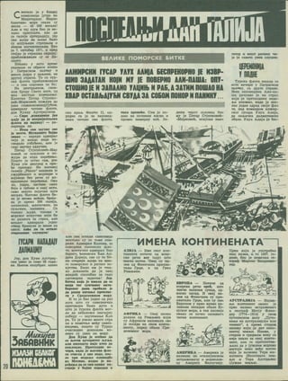 Cbhtsjio je y 6jieso.i
H3Marjinun jyrpo Ha
MeawrepaHy. Mmpho
ejiwcTaao Mope ceiuia cy
aecjia — 43 000 aecajia!
Ann m raj myM 5mo je hc-
KaKO npMrymeH, sac «a
ce raanje npHspaaajy, jep
CBH JtyflM Ha HaMMa 6mjih
cy HcnyH.eHM cTpenftOM h
HeMMM MUIHCKHBaifceM. Bmo
je 7. oKTo6ap 1571. w npea
cTdjao je crpamaH oicpmaj:
npMOjiHHcaBajiM cy ce Jle-
naHry.
HeKaKo y wcto speMe
yKaaame ce oOpttcM KonHa
y XlarpacKOM aajiHay m
MHora jeflpa y flajbHHM, na
APyroi crpa-HM. To ce ryp-
cxa ({jjiOTa npwOjimKaBaJia
— h ona cnpeMaa aa 5o;
Ha ueHTpanHOM, rjiaa-
hom Spofly CseTe jrnre, oa
Max Hacrafle KOMemaH.c.
Kaneraa IleTap CxjenKo-
BKh-MapKOBHh noacypn fla
JaBM rjiaaHOKOMaHAyjyheM.
aflMMpajiy HHTaae (J)AOTe,
AOH Xyaay AycrpujcKOM.
— Cape ,M3BHAHKue jan
»ajy na je HenpHjaTe.T.cKa
<tiJioTa aa BMflHKy! — pa-
noprMpa oh.
— Hexa cbh saysiwy cbo
ja aiecra. McraKHMTc Cojne
inaxe — HapeflM aAMMpaj:
HMje je ujiaffo Jimxe m-
raeflajio ysOybeHo, aJin je
rjiac aBynao oAJiyMHO,
Xlerap CTjenKoewh-Map
KOBHh Ce HOKJIOHM w no-
acypM aa H3fla Hapebefte.
nonrro je ocrao caM, aoh
Xyan yae Aaorjiefl h npn-
be npoaopy. Ha iteroBoj
rajiHjM ..Peajie" Bjiaaajia je
y«yp6aH0icT n MopHapn m
BojumiM 5e3 peMM cy H3-
BpuiasajiM HapebeH>a. Oko
jio, jespa, aacrase cbmx
fioja h rpOoea m oHaj hctm,
caMO Hemro nojanaH uiyM
aecajia. Hjerosa cpjiora 5h-
jia je aeoMa MobHa, 6poja-
jia je npeKO 200 raJiHja,
mnaHCKHX, MJieraMKHx, Ha
nyjbCKMx, nanMHHx... Ca
TOJXHKO JbyflM, Tonoea m
MopcKor MCKycTBa HMje 5m
jio paajiora 3a cxpax, ajiM
MJiaaor aflMMpaaa jeflH?
crsap OpHHyjia je bmuic on
csera: xohe ji* ra ocrajic
crapeuiHBe cjiymani!
mAPN mm
HMIIUIlHiy
Jep, aoh XyaH Aycrpiij-
ckm MMao je caxo 26 roflM-
Ha. H>eroB nojiyOpar. mnan
_ Mukujcb
3pbpbkhk
HiMUMCEAKOT
JaJnUHll
BEAMKE nOMOPCKE BMTKE
AMHHPCKN PfCAP YATX JUUQA EECIIPEKOPNO |E N3BP-
UINO 3AAATAK K0|N NT |E DOBEPNO AAN-flAUIA: OBI-
CTOUINO IE N SABAAHO VAIINHt N PAE, A 3ATNM BOBIAO HA
XBAP OCTABAiAiyEM CBTAA 3A COEOM BOKOP N BABHKT...
raxop m Beiirr paTHHK HM-
je caBere ybck cjiymao.
»
CKM Kpajb «t>MJlMn II, OR-
peflMo ra je 3a aanoaefl-
hhkb HMTaBe oae (JsJiore.
Taxo npeaohe. CaM je no-
uiao Ha noHMHaK KacHo h
npoBeo HeMMpny Hob. Je-
AMHM hbpct ocaonau 6mo
My je Xlerap OrjenKOBMh-
-MapKOBwh, MCKycan Hanii
Typcxa (jjaora Hamaa ce
were BenepH y XlarpacKOM
aaaMoy, ca flpyre crpaHe.
H>eH aanoBeflHMK Aaw-na-
ma panyHao je Ha crpax
KojM ge nperxoAHMx Hefle-
Jba MsaaiBao, kbrb je noc-
Jiao jenan oflpefl cBoje (Jmio
re, nofl KOMaHflOM aaxHp-
CKor rycapa Vjiyx Ajmje,
Aa onjtaHKa AajivarHHCKe
oOaae. Vjiyx Ajmja ge Sec-
r
* IT

<' Me
m- > V
V,
7i
n
II
*
<
n
ajiw cbh ocrajiM caBeammi;
jKecroKo cy ce tomc ohm-
pajiM. AAMMpan KoaoHa, 3a
noseAHMK nanMHCKe cJhio-
re, MJieraHKM aAMMpaJi Bap
Oapwro, bcHOBCKH "Ban Ah-
Apea XXopMja, cae cy to 6m-
mi crapMjM jtyAM ca mho-
ro noMopcKor m parnor mc-
Kycrsa. Bmjio mm je rem-
ko AOKaaarM Aa ja osaj
MJiaAMh cnccoOan 3a raKo
OAroBopaH aaAaraR! Jep
OHTKa Koja Je muuia Aa ce
boam Tor cyHtaaor okto-
SapcKor Aaaa rpefiajio je
Aa peuiH iiHTaH.e npesjiac-
r* y CpeAoaewHOM Mopy.
H to je 5mo jeAHH oa pas
aora iuto cy caaeaHMHRH
nperoBopw 6mam nyrn m
iuto je TypcKa (jDjioxa mot-
Aa na aaSenexn SHanajHy
noOeAy — 3ay3MMaH.e Kmh
pa. To je ynejio mhofo cxpa
xa m noMerrfce Meby cases-
HMUMMa, nouiTO cy Typijvi
OHHTJieAHO AOKaSajIM KO-
amko cy jaKM Ha Mopy.
Hob XyaH je ocehao n*
ce H>eroB ayropHTer jayjta.
ajiH hhhoiiito HMje xxeo Aa
noKJieKHe. HpexxoAHe Be-
sepH, KaAa je iberosa tpao
Ta CTHraa y oae boac, hoc-
JIC TpM HCACJbC HJIOBHASe
its MecHHe, hsabo je na-
pebe&e Aa ce cbh oAautx no-
crpoje y SojHM nopeaaK m
MMEHA KOHTMHEHATA
A3MJA — Kmc oeor koh-
TMHewra noxMHe oa acMp-
cxe penw acy (aqy) iuto
3HaHH mctok. Osaj cy Ha-
3MB oa OeHMMaHa npMxsa-
TMAM TPUM, a OA TpKa
PMMJfaaHM,
IIpiBM KojM je ynorpeCMO
osaj Ha3MB, m to 1507. ro-
AMae, Bmo je neMaiKM re-
orpacj) MapTKH BajmseMH-
Jiep.
r
m
■o
Oa. —WAUr.
-Q' 1
A«t>PMKA — Osaj Ha3Mn
AOJiaaw OA PMMJbaiHa KojM
cy AtjjpMKOM HaSMBajIM CBO
je noceAe Ha obom kohtm-
HCHTy, nopeA oSajia Cpe-
AoaeMHOr Mopa.
EBPODA — IlOTHHe oa
acMpcKe peHM epeS, iuto
3HaHM aajiaaaK cymta, oa-
hocho aanaA. M oeaj aa-
3mb oa <l>eHMHaHa cy upw-
XBaTMJIM TPUM, SAM Cy OHM
EsponoM y npao Bpene Ha-
3MBaAM sanaAne oSaAe Er-
ejcKor Mopa, a tck xacHMje
oBaKo ce noneo HasMsaTM
HMTaB KOHTMHCHT.
M.
no
(llf
AMEPMKA — AMepHKa je
HaasaHa no -MTaamjbmckom
ncTpaJKMBaay h MopenAoa-
uy AuepMry BecnyHMjy.
AyCTPAJIMJA — HajMa-
tbU KOHTMHCHT OBaKO je
npao Haasao HcrpaADMBaH
m reorpacf) Mexjy <t>AeH-
Aep (1774—1814) y cbom
uyronMCHOM neny „IIyTO-
aaibe na aycrpaAMjcRM koh
tmhcht", a npena crapoM
Ha3MBy xojM ge Aar neno-
3HaToj 3eMJbH. Haioie, y
crapoM m cpeAH>eM sexy ce
HMije 3HaA0 aa osaj kohtm-
Heur, ham ce npeTuocraB-
jbaAo na y jyxcHHM ttopuua
nocrojM Hexo sehe kouho
xoje je HaaaaiHo Tepa imh-
xorHMra (HenosHaTa 3eM-
Jba) m Tepa AycrpaAwc
(JyjKHa 3eMA>a).
 