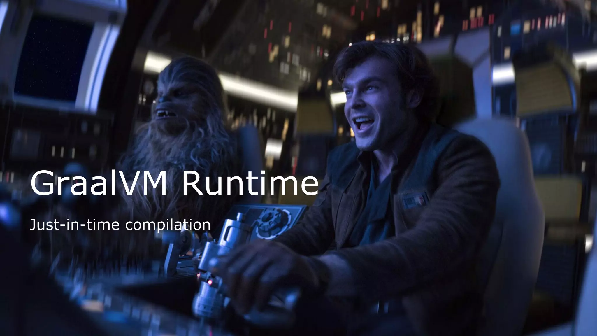 GraalVM Runtime
Just-in-time compilation
 