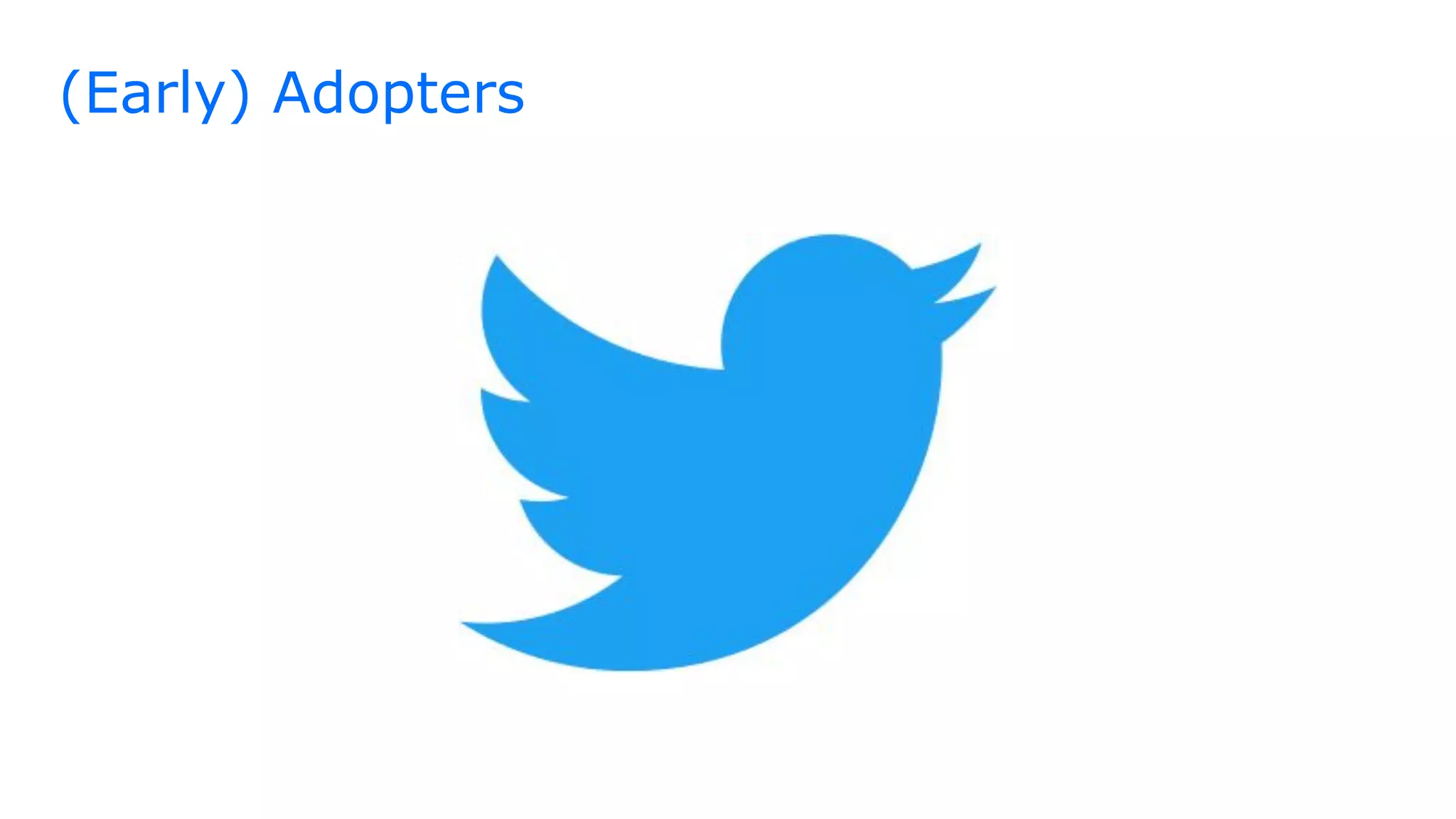 (Early) Adopters
 