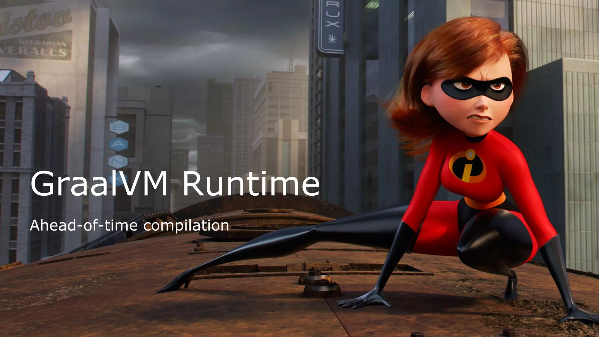 GraalVM Runtime
Ahead-of-time compilation
 