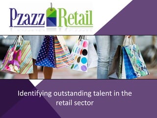 Identifying outstanding talent in the
retail sector
 