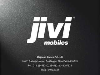 Magicon Impex Pvt. Ltd 
H-42, Batheja House, Bali Nagar, New Delhi-110015 
Ph : 011 25458310, 25458219, 45057679 
Web : www.jivi.in 
