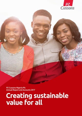 Creating sustainable
value for all
PZ Cussons Nigeria Plc
Annual Report and Accounts 2017
 