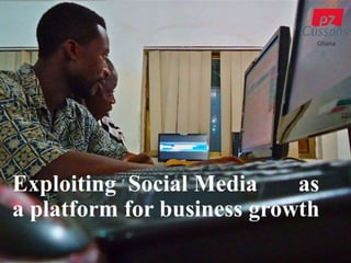 Exploiting  Social Media       as a platform for business growth 