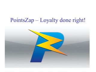PointsZap – Loyalty done right!
 