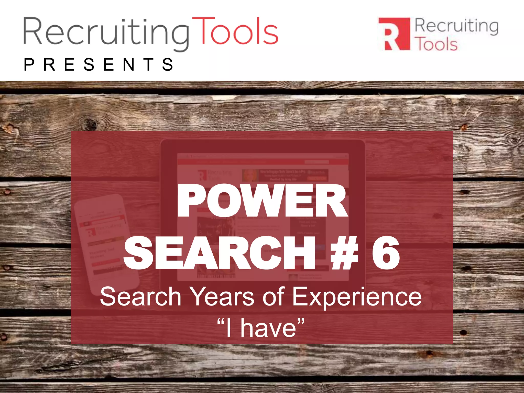 #RDaily
P R E S E N T S
POWER
SEARCH # 6
Search Years of Experience
“I have”