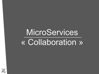 MicroServices
« Collaboration »
 