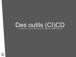 Des outils (CI)CD
 