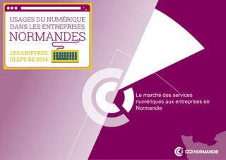 Le marché des services 
numériques aux entreprises en 
Normandie 
 