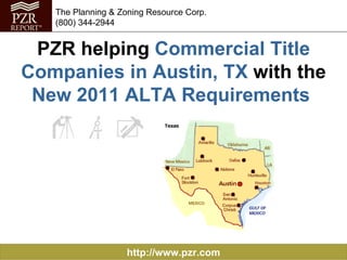 PZR helping  Commercial Title Companies in Austin, TX  with the  New 2011 ALTA Requirements   http://www.pzr.com The Planning & Zoning Resource Corp. (800) 344-2944 