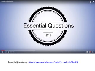 Essential Questions: https://www.youtube.com/watch?v=qvH1Vu7bwFQ
 
